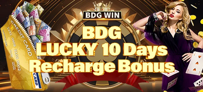 Lucky 10 Days Recharge Bonus on BDG Win